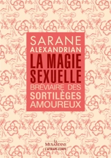 La magie sexuelle : bréviaire des sortilèges amoureux - Alexandrian