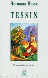 Tessin : textes de prose et poèmes, 16 aquarelles de l'auteur et 2 photos hors texte - Hermann Hesse