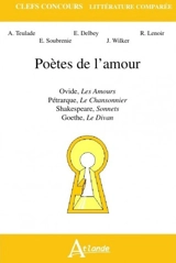 Poètes de l'amour : Ovide, Les amours, Pétrarque, Le chansonnier, Shakespeare, Sonnets, Goethe, Le divan