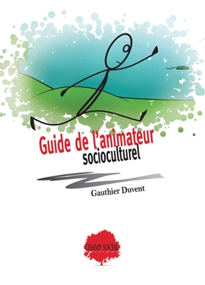 Guide pratique de l'animateur socioculturel - Gauthier Duvent