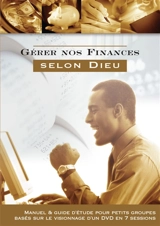 Gérer nos finances selon Dieu : manuel & guide d'étude pour petits groupes basés sur le visionnage d'un DVD en 7 sessions - Rick Warren