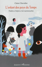 L'enfant des pays du Temps : théâtre d'objets et de marionnettes - Claire Chevalier