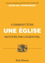 Comment être une église motivée par l'essentiel : guide de l'enseignant : séminaire de leadership motivé par l'essentiel - Rick Warren