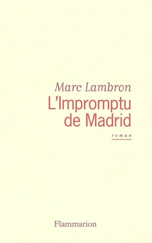 L'impromptu de Madrid - Marc Lambron