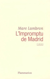 L'impromptu de Madrid - Marc Lambron