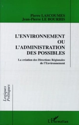 L'environnement ou L'administration des possibles : la création des Directions régionales de l'environnement - Pierre Lascoumes
