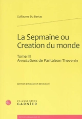 La Sepmaine ou Création du monde. Vol. 3. Annotations de Pantaléon Thévenin - Guillaume de Saluste Du Bartas