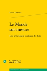 Le monde sur mesure : une archéologie juridique des faits - Pierre Thévenin
