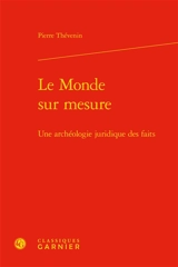 Le monde sur mesure : une archéologie juridique des faits - Pierre Thévenin