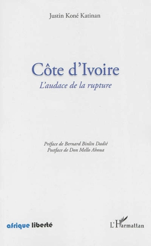 Côte d'Ivoire : l'audace de la rupture - Justin Koné Katinan