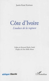 Côte d'Ivoire : l'audace de la rupture - Justin Koné Katinan