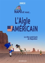 Napo et nous. Vol. 4. L'aigle américain : le rêve américain de Napo - Jean-Pierre Dirick