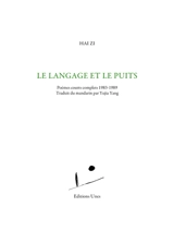 Le langage et le puits : poèmes courts complets 1983-1989 - Hai zi