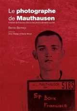 Le photographe de Mauthausen : l'histoire de Francisco Boix et des photos dérobées aux SS - Benito Bermejo