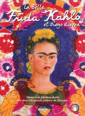La belle Frida Kahlo et Diego Rivera : découvre le fabuleux destin des deux plus grands peintres du Mexique - Catherine De Duve
