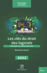 Les clés du droit des logiciels 2022 : protéger, valoriser, exploiter - Bernard Lamon