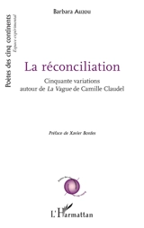 La réconciliation : cinquante variations autour de La vague de Camille Claudel - Barbara Auzou