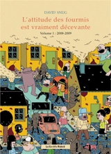 L'attitude des fourmis est vraiment décevante. Vol. 1. 2008-2009 - David Snug