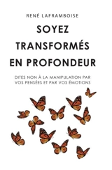 Soyez transformés en profondeur - René Laframboise