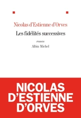 Les fidélités successives - Nicolas d' Estienne d'Orves