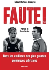 Faute ! : dans les coulisses des plus grandes polémiques arbitrales - Thibaut Martinez-Delcayrou
