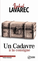 Un cadavre à la consigne : policier historique - Isabel Lavarec