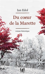 Du coeur de la Marette : roman historique - Ian Edol