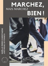 Marchez, mais marchez bien ! - Noëlle Perez-Christiaens