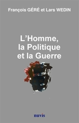 L'homme, la politique et la guerre - François Géré