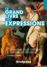 Le grand livre des expressions : connaître leur origine et savoir les utiliser - Cosimo Campa