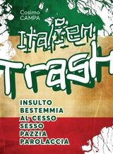 Italien trash : insulto, bestemmia, al cesso, sesso, pazzia, parolaccia - Cosimo Campa