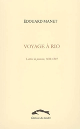 Voyage à Rio : lettres de jeunesse, 1848-1849 - Edouard Manet