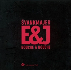 Svankmajer E. et J., bouche à bouche