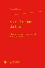 Sous l'empire du bien : bonnes gens et pacte social, XIIIe-XVe siècle - Thierry Dutour