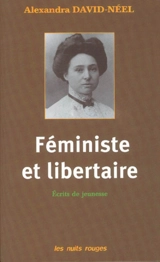 Féministe et libertaire : écrits de jeunesse - Alexandra David-Neel