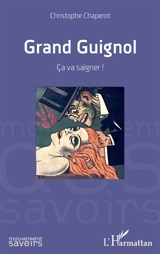 Grand Guignol : ça va saigner ! - Christophe Chaperot