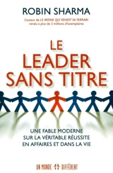 Le leader sans titre : une fable moderne sur la véritable réussite en affaires et dans la vie - Sharma, Robin S.