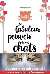 Le fabuleux pouvoir de nos chats - Isabelle Collin