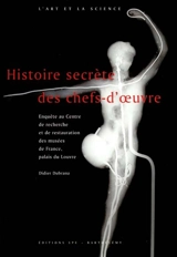 Histoire secrète des chefs-d'oeuvre : enquête au Centre de recherche et de restauration des musées de France, palais du Louvre - Didier Dubrana
