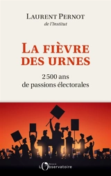 La fièvre des urnes : 2.500 ans de passions électorales - Laurent Pernot