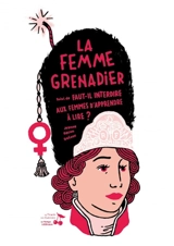 La femme grenadier. Faut-il interdire aux femmes d'apprendre à lire ? - Jeanne Gacon-Dufour