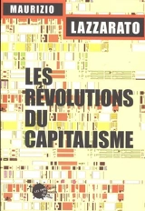 Les révolutions du capitalisme : un défi pour les altermondialistes - Maurizio Lazzarato