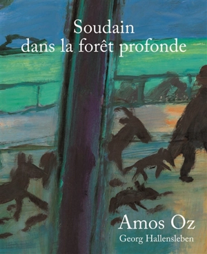 Soudain dans la forêt profonde - Amos Oz