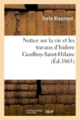 Notice sur la vie et les travaux d'Isidore Geoffroy-Saint-Hilaire - Emile Blanchard