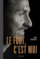 Le foot, c'est moi - Zlatan Ibrahimovic