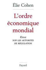 L'ordre économique mondial : essai sur les autorités de régulation - Elie Cohen