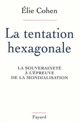 La tentation hexagonale : la souveraineté à l'épreuve de la mondialisation - Elie Cohen