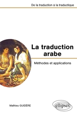 La traduction arabe, méthodes et applications : de la traduction à la traductique - Mathieu Guidère