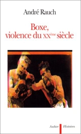 Boxe, violence du XXe siècle - André Rauch