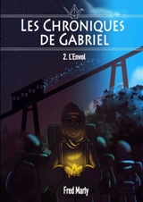 Les Chroniques de Gabriel : 2 - l'envol - Fred Marty